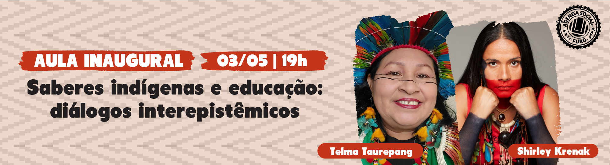 banner informativo aula inaugural 03/05/19h saberes indígenas e educação diálogos interpistêmicos Telma Taurepank, Shirley Krenak